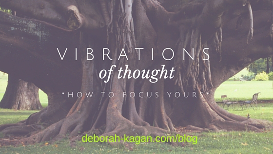 How to Focus Your Vibrations of Thought